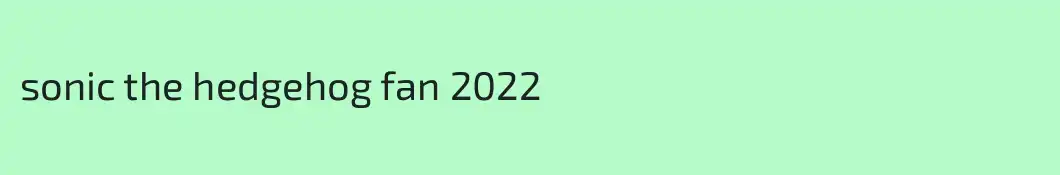 sonic the hedgehog fan 2022